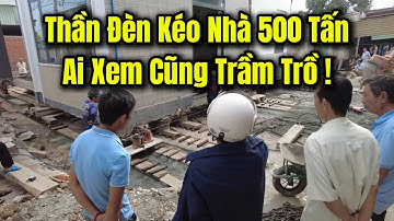 Phần 3 - Thần Đèn Kéo Nhà 500 Tấn – Cảnh Thực Tế Khiến Ai Cũng Trầm Trồ !