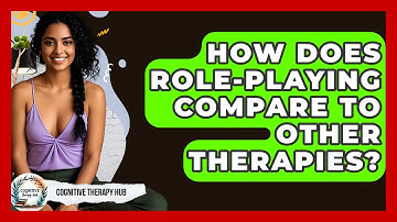 How Does Role-playing Compare To Other Therapies? - Cognitive Therapy Hub