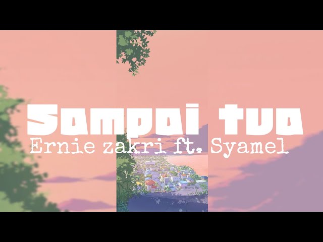 ERNIE ZAKRI FT. SYAMEL - SAMPAI TUA ( LIRIK LAGU) class=