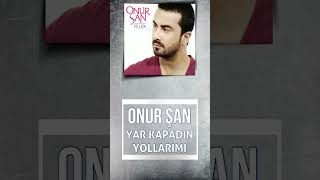 Onur Şan - Yar Kapadın Yollarımı