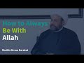 How to always be with allah swt  shaykh akram barakat