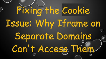 Fixing the Cookie Issue: Why Iframe on Separate Domains Can