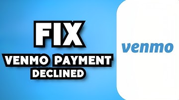 How To Fix Venmo Payment Declined (2023 Guide)