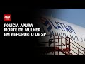 Mulher morre ao cair de escada de avião no Aeroporto de Congonhas | CNN NOVO DIA