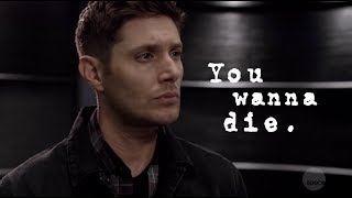 You wanna die... | Dean Winchester (13x05)