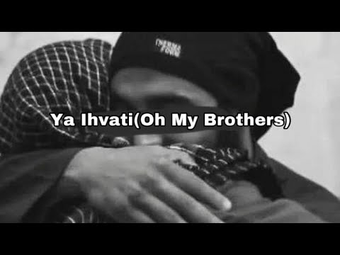 Nasheed/Ya ihvati (Oh My Brothers)