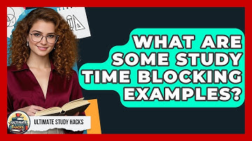 What Are Some Study Time Blocking Examples? - Ultimate Study Hacks