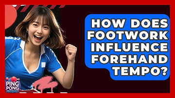 How Does Footwork Influence Forehand Tempo? - Ping Pong Prodigy