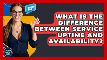 What Is The Difference Between Service Uptime And Availability? - Customer Support Coach