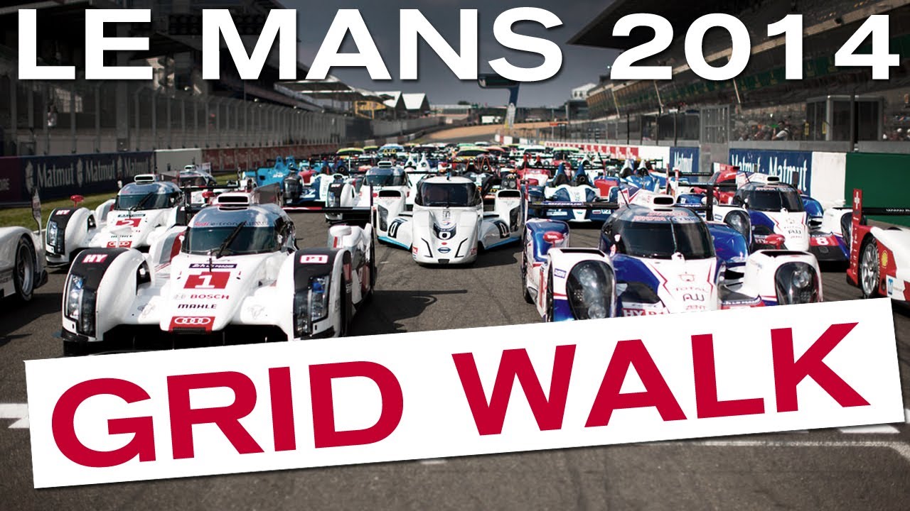 Awesome Le Mans 2014 Grid Walk! - LM P1, LM P2, LM GTE #LM24 #LEMANS ...