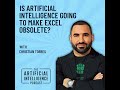 Is Artificial Intelligence Going to Make Excel Obsolete with Christian Torres