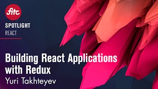 Yuri Takhteyev - Building React Applications with Redux