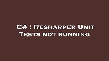 C# : Resharper Unit Tests not running