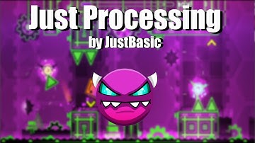 Just Processing by JustBasic (weekly demon) (medium demon) [Geometry Dash]