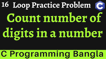 C Program to Count Number of Digits in an Integer || Loop Problem - 16 || HSC ICT