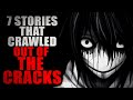 7 Stories That Have Crawled Out of the Cracks | Creepypasta Compilation