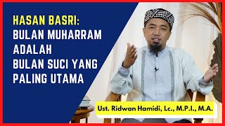Hasan Basri: Bulan Muharram adalah Bulan Mulia yang Paling Utama 🟢Ust. Ridwan Hamidi, Lc., M.P.I.