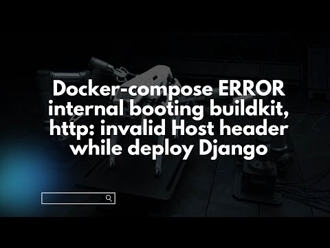 Docker-compose ERROR internal booting buildkit, http: invalid Host header while deploy Django