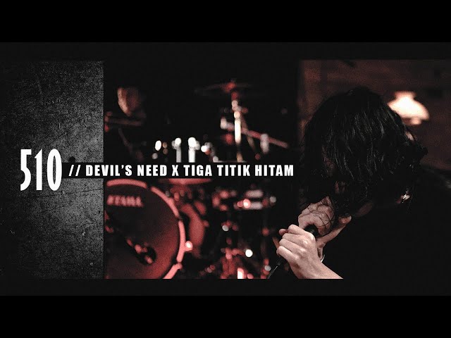 510 - Devil's Need X Tiga Titik Hitam // LIVE class=