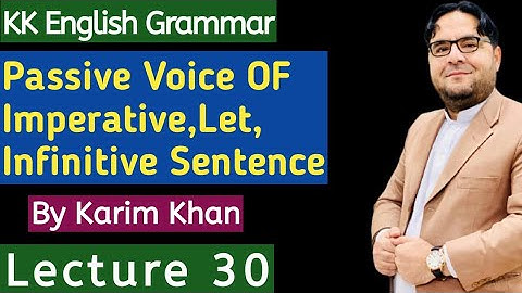 Lecture 30: Passive Voice of Imperative, Let, Infinitives Sentences by Karim khan