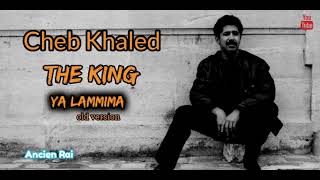 Cheb Khaled the king  ya lamima .الشاب خالد .. يا لميمة الصابرة ديما