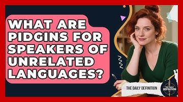 What Are Pidgins For Speakers Of Unrelated Languages? - The Daily Definition