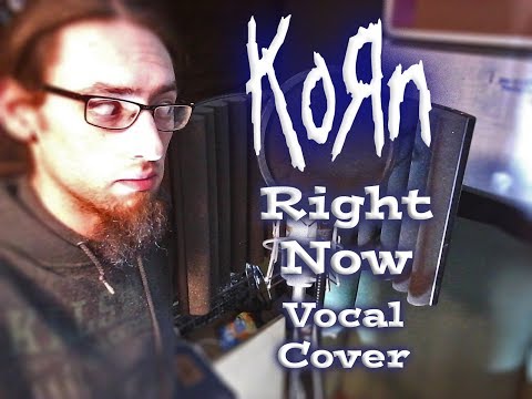 Korn - Right Now (Vocal Cover)