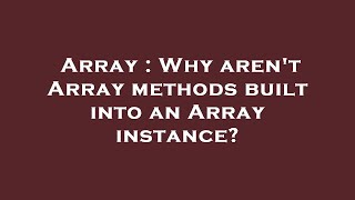 Array : Why aren't Array methods built into an Array instance?