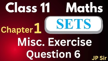 Maths Class 11 Chapter 1 Sets Miscellaneous Exercise Question 6 CBSE NCERT Solution by JP Sir