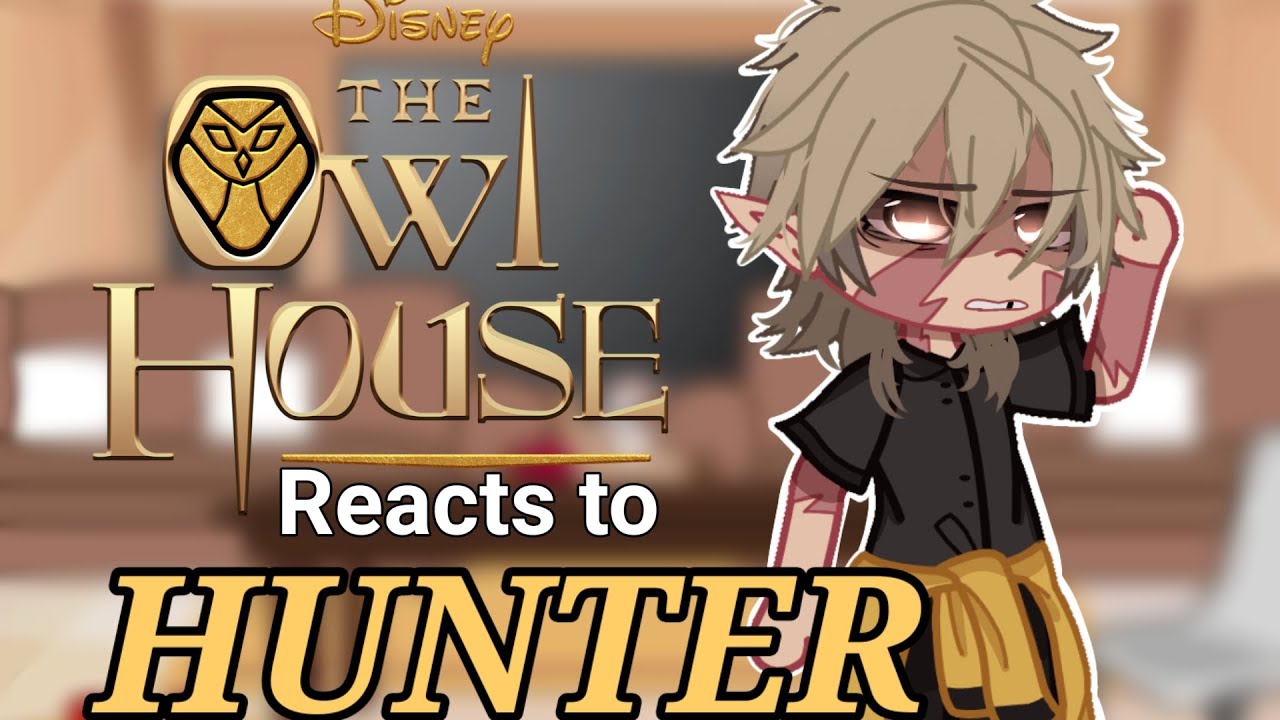 The Owl House react to Hunter [Golden Guard]. 