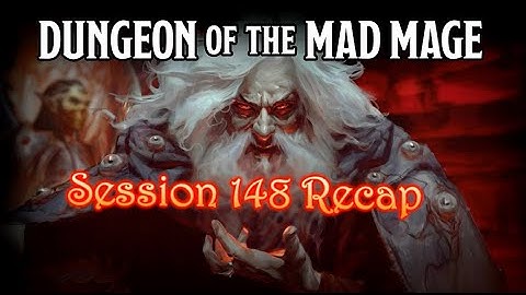 Dungeon of the Mad Mage - Session 148 Recap