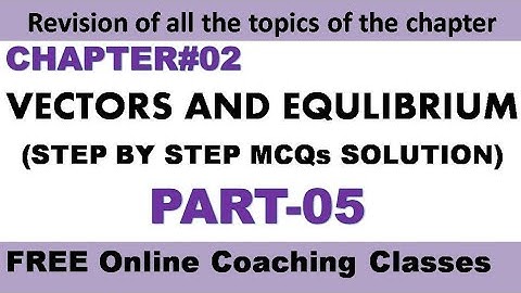 CH#02 Vectors and Equilibrium/F.Sc(1st Year) MCQs discussion Part-05 by Sir Asmat