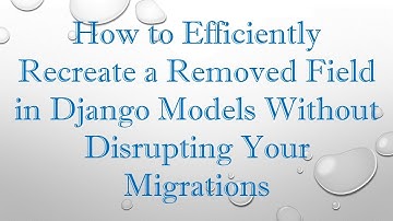 How to Efficiently Recreate a Removed Field in Django Models Without Disrupting Your Migrations