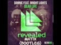 Dannic feat Bright Lights Dear Life Matix Bootleg