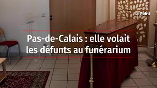 Pas-de-Calais : elle volait les défunts au funérarium