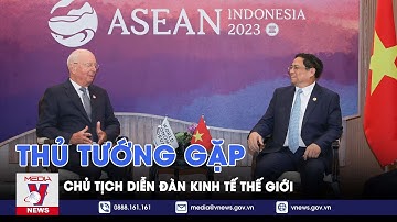 Thủ tướng gặp Chủ tịch Diễn đàn Kinh tế Thế giới - VNEWS