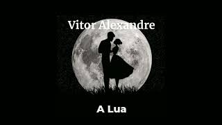 A Lua - Vitor Alexandre
