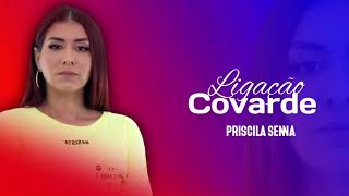 ligação Covarde - Priscila Senna