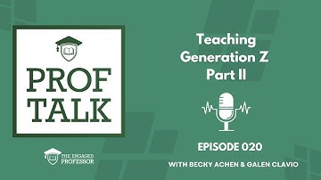 Episode 020 - Prof Talk Pod - Teaching Generation Z Part II