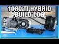 Building a 1080 Ti Hybrid Part 2: Assembly