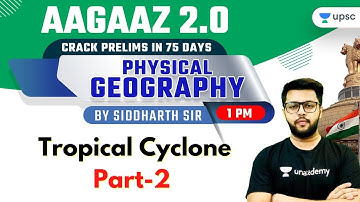 Tropical Cyclone | Physical Geography | AAGAAZ 2.0 UPSC CSE/IAS Prelims 2021 | Siddharth Sir