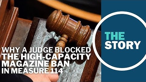 Diving into a judge’s reasoning for blocking the Measure 114 high-capacity magazine ban