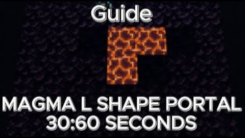 Speedrunning Magma L shape portal 30:60 seconds