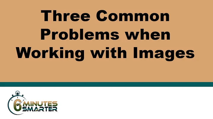 Three Common Problems when Working with Images