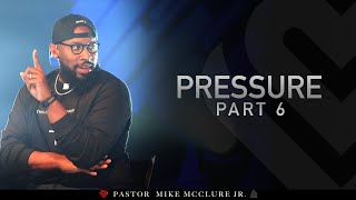 Pressure (PART VI) // Pastor Mike Jr.