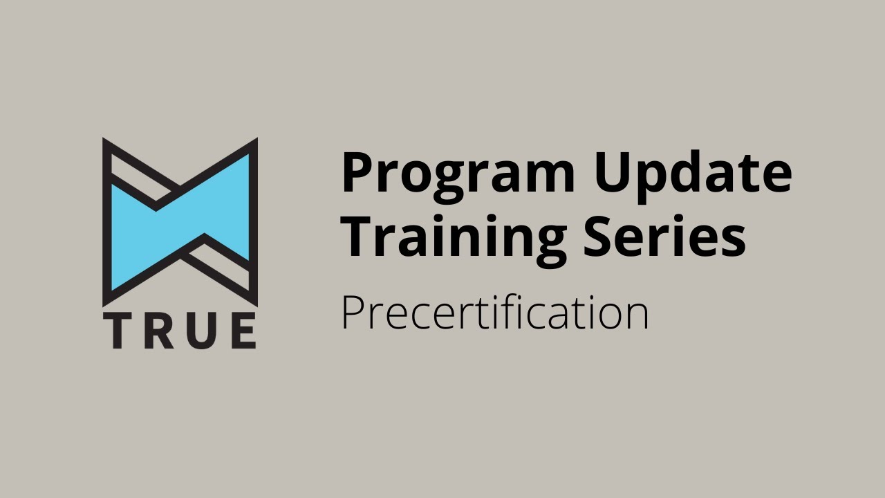 TRUE Training: Precertification