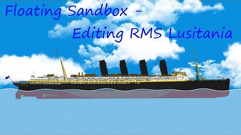 Floating Sandbox - RMS Lusitania
