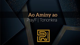 Ao Aminy ao | Pray'F | Hira évangélique | Tononkira
