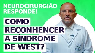 Como Faz Para  Reconhecer Síndrome de West? Neurocirurgião Responde!