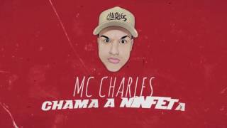 MC Charles  - Chama a Ninfeta (Lyric Video) - Gr6 Explode